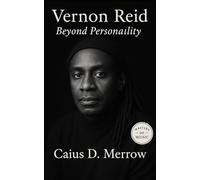 Vernon Reid: Beyond Personality: Vernon Reid’s Revolutionary Guitar Journey Through Living Colour and Radical Music History