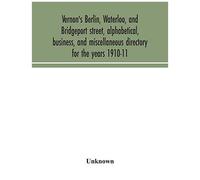 Vernon's Berlin, Waterloo, And Bridgeport Street, Alphabetical, Business, And Miscellaneous Directory For The Years 1910-11