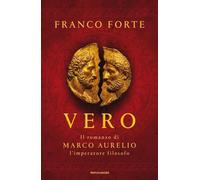 Vero. Il romanzo di Marco Aurelio, l'imperatore filosofo