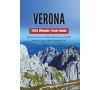 VERONA 2025 Ultimate Travel Guide: Romance Ruins and Renaissance in a Soulful Guide to Italy’s Most Timeless City