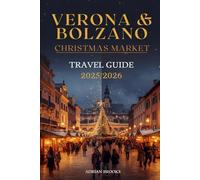 Verona & Bolzano Christmas Market Travel Guide 2025/2026: Your Insider Holiday Companion to Italy’s Most Enchanting Winter Markets - Where to Go, What to Eat & How to Experience the Magic Like a Local