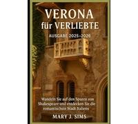 Verona für Verliebte Ausgabe 2025-2026: Wandeln Sie auf den Spuren von Shakespeare und entdecken Sie die romantischste Stadt Italiens