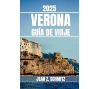 VERONA GUÍA DE VIAJE: Descubra las atracciones imperdibles de Verona, las gemas ocultas y las actividades al aire libre. Consejos prácticos y perspectivas locales