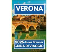 VERONA GUIDA DI VIAGGIO 2025: Scopri la storia viva, i mercati locali e gli angoli panoramici del Nord Italia