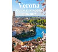 Verona Guida di viaggio 2026-2027: Alla scoperta di strade senza tempo, piazze iconiche e meraviglie medievali nel cuore dell'Italia.