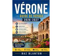 VÉRONE GUIDE DE VOYAGE 2026-2027: Guide du voyageur : ruines romaines, rues de la Renaissance et meilleure période pour visiter chaque saison