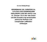 Verordnung (Eu, Euratom) Nr. 1141/2014 Des Europäischen Parlaments Und Des Rates Vom 22. Oktober 2014 Über Das Statut Und Die Finanzierung Europäischer Politischer Parteien Und Europäischer Politische