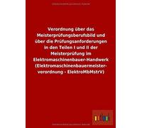 Verordnung Über Das Meisterprüfungsberufsbild Und Über Die Prüfungsanforderungen In Den Teilen I Und Ii Der Meisterprüfung Im Elektromaschinenbauer-Handwerk (Elektromaschinenbauermeisterverordnung - E