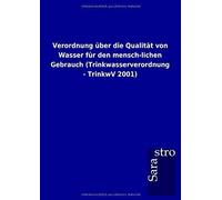 Verordnung Über Die Qualität Von Wasser Für Den Mensch-Lichen Gebrauch (Trinkwasserverordnung - Trinkwv 2001)