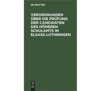 Verordnungen ber die Prfung der Candidaten des hheren Schulamts in ElsaLothringen - De Gruyter - De Gruyter - Livre en Anglais De GruyterDe Gruyter (Auteur)