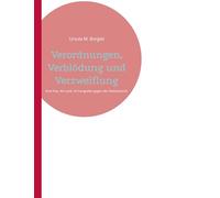 Verordnungen, Verblödung und Verzweiflung: Eine Frau. Ein Land. 24 Paragrafen gegen den Restverstand.