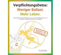 VerpflichtungsDetox: Weniger Ballast. Mehr Leben.: Der praxisnahe Ratgeber für einen Weg raus aus Druck und Überforderung hin zu mehr Klarheit, Selbstbestimmung und Leichtigkeit