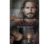 Verrat im Schatten der Krone Frankreichs: Historischer Roman