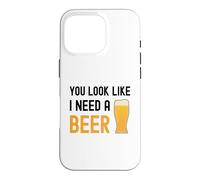 Verre à bière Humoristique « You Look Like I Need A Beer » Coque pour iPhone 16 Pro