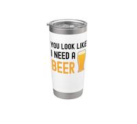 Verre à bière humoristique « You Look Like I Need A Beer » Gobelet isotherme en acier inoxydable double paroi