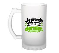 Verre à Bière Je prends juste un dernier. Expressions Françaises | Chope Givrée Verre Trempé 470 ml à Anse Recto Verso | Apéro Bar Bistrot Match | Idée Cadeau Amateur Apéro Fête des Pères Noël