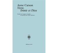 Verre, ironie et Dieu Anne Carson (Auteur), Claire Malroux (Traduction)