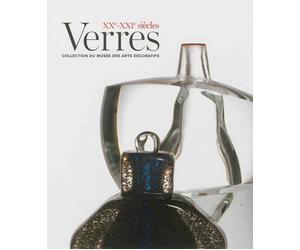 Verres XXe-XXIe siècles Collection du Musée des arts décoratifs, 1912-2012 - Jean-Luc Olivié - Arts Decoratifs Mad - broché - Beau livre