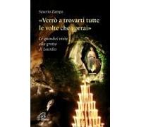 «Verrò A Trovarti Tutte Le Volte Che Vorrai». Le Quindici Visite Alla Grotta Di Lourdes
