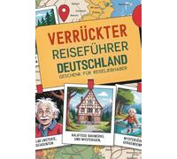 Verrückter Reiseführer Deutschland - Geschenk Für Reiseliebhaber: Mit Herz Humor und Reiselust tolle Kurztrips entdecken