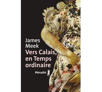 Vers Calais, en Temps ordinaire - James M m. Metailie - broché - Roman