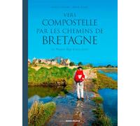 Vers Compostelle Par Les Chemins De Bretagne - Du Moyen Age À Nos Jours