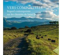 Vers Compostelle Regard contemporain sur les chemins de Saint-Jacques - Quitterie Cazes - Presses Universitaires Du Midi - broché - Etude