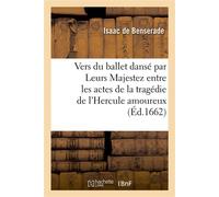 Vers du ballet royal dansé par Leurs Majestez entre les actes de la tragédie de l'Hercule amoureux Avec la traduction du prologue et des argumens de chaque acte - Isaac de Benserade - Hachette Bnf - b