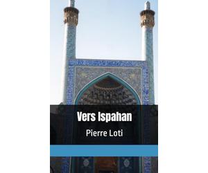 Vers Ispahan: Pierre Loti