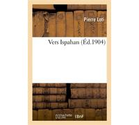 Vers Ispahan - Pierre Loti - Hachette Bnf - broché - Livre