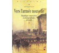 VERS L ARMEE NOUVELLE. L ETAT ET LA DEFENSE AU LENDEMAIN DE LA DEFAITE DE 1870
