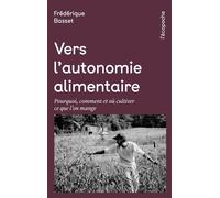Vers l’autonomie alimentaire - Pourquoi, comment et où culti