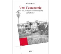 Vers l’autonomie: Pour une évolution institutionnelle de la Corse