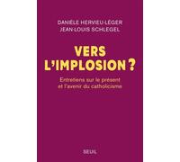 Vers l’implosion ? Entretiens sur le présent et l’avenir du catholicisme - Danièle Hervieu-Léger - Seuil - broché - Essai