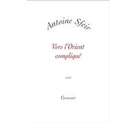 Vers l orient complique - Antoine Sfeir - Grasset - broché - Essai