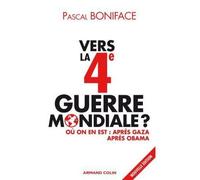Vers la 4e Guerre mondiale ? Où on en est : après Gaza après Obama Le conflit israélo-palestinien et choc des civilisations - Pascal Boniface - Armand Colin - broché - Etude