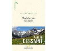 Vers la beauté, toujours ! - Pascal Dessaint - La Salamandre - broché - Guide