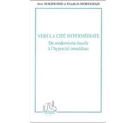 Vers la cité hypermédiate Du modernisme-fossile à l'hypercité-immédiate - Jean Magerand - L'harmattan - broché - Etude