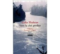 Vers la cité perdue Colin Thubron (Auteur), Philippe Hupp (Traduction)
