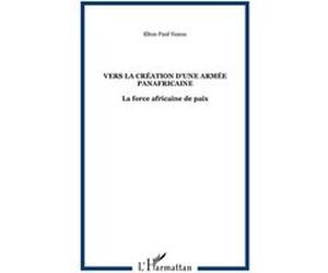 Vers la création d'une armée panafricaine Elton Paul Nzaou (Auteur)