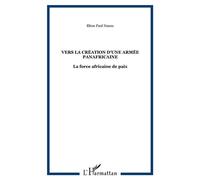 Vers la création d'une armée panafricaine La force africaine de paix - Elton Paul Nzaou - L'harmattan - broché - Essai