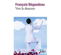 François Bégaudeau – Vers la douceur – Roman – Poche