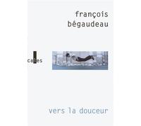 Vers la douceur François Bégaudeau (Auteur)
