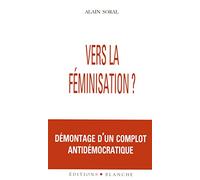 Vers la féminisation ? Démontage d'un complot antidémocratique