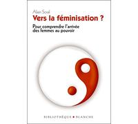 Vers la feminisation ? pour comprendre l'arrivee des femmes au pouvoir