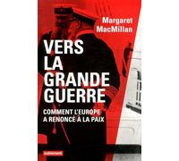 Vers La Grande Guerre - Comment L'europe A Renoncé À La Paix
