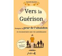 vers la guérison : livre developpement personnel: dompter la peur de l'abandon et reconstruire une vie satisfaisante