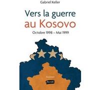 Vers La Guerre Au Kosovo - Octobre 1998 - Mai 1999