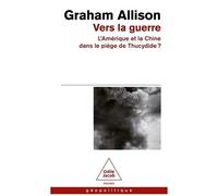 Graham Allison – Vers la guerre – La Chine et l'Amérique dans le piège de Thucydide ? – Poche