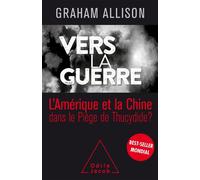 Vers la guerre L'Amérique et la Chine dans le piège de Thucydide? - Graham T. Allison - Odile Jacob - broché - Essai